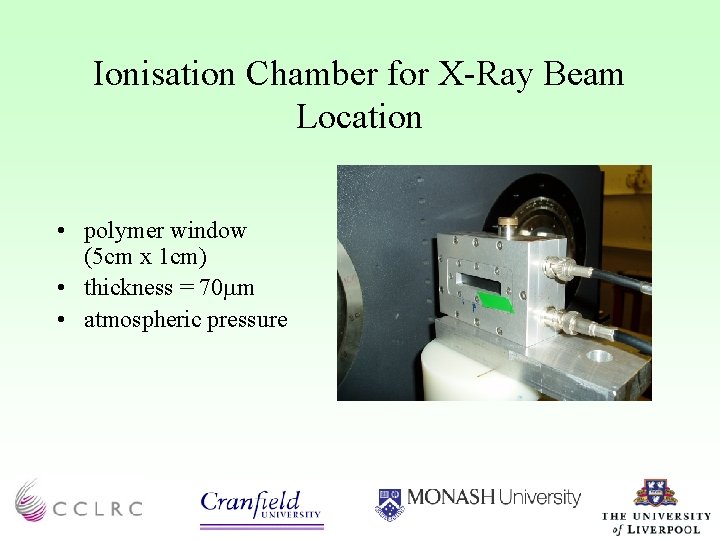 Ionisation Chamber for X-Ray Beam Location • polymer window (5 cm x 1 cm)