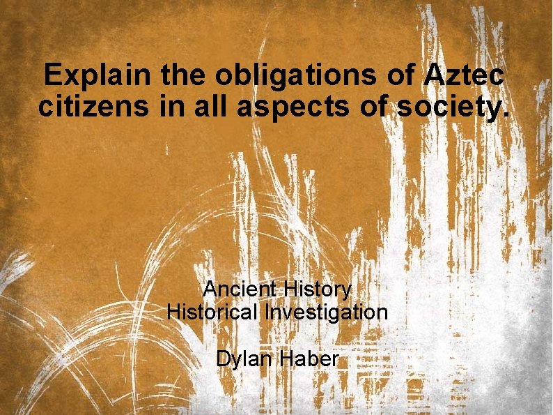 Explain the obligations of Aztec citizens in all aspects of society. Ancient History Historical