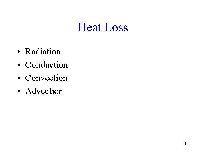 Heat Loss • • Radiation Conduction Convection Advection 14 