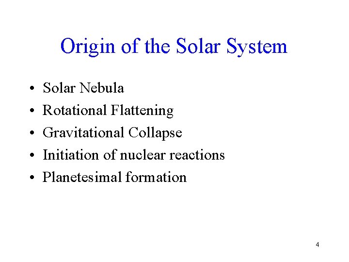 Origin of the Solar System • • • Solar Nebula Rotational Flattening Gravitational Collapse