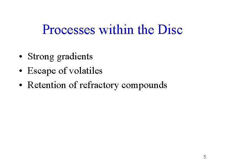 Processes within the Disc • Strong gradients • Escape of volatiles • Retention of