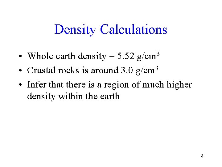 Density Calculations • Whole earth density = 5. 52 g/cm 3 • Crustal rocks