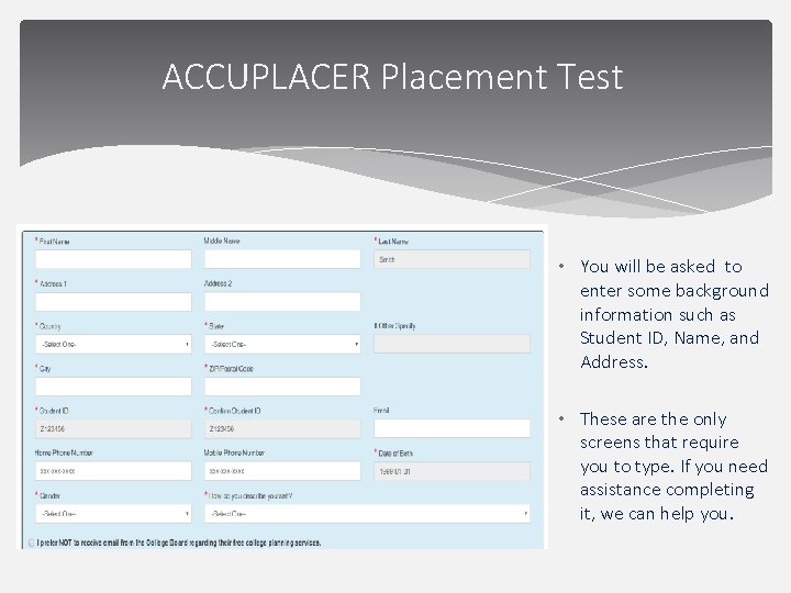 ACCUPLACER Placement Test • You will be asked to enter some background information such