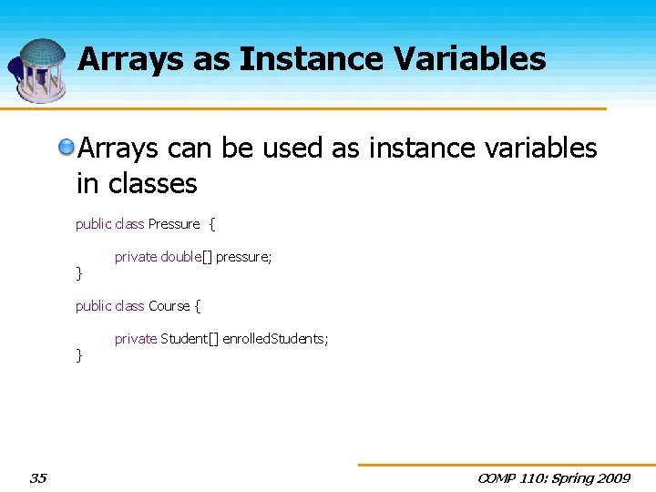 Arrays as Instance Variables Arrays can be used as instance variables in classes public