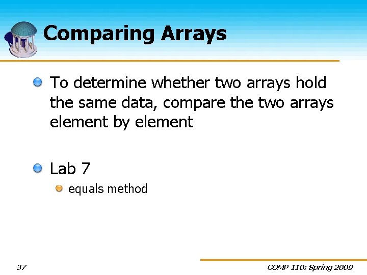 Comparing Arrays To determine whether two arrays hold the same data, compare the two
