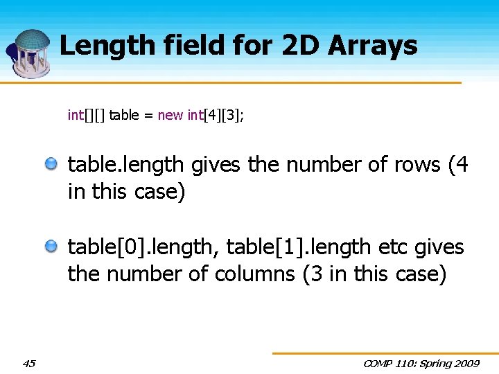 Length field for 2 D Arrays int[][] table = new int[4][3]; table. length gives