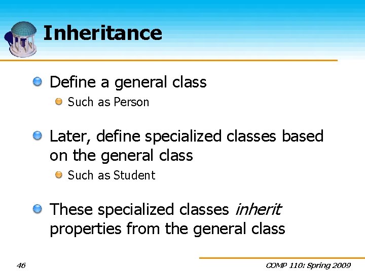 Inheritance Define a general class Such as Person Later, define specialized classes based on