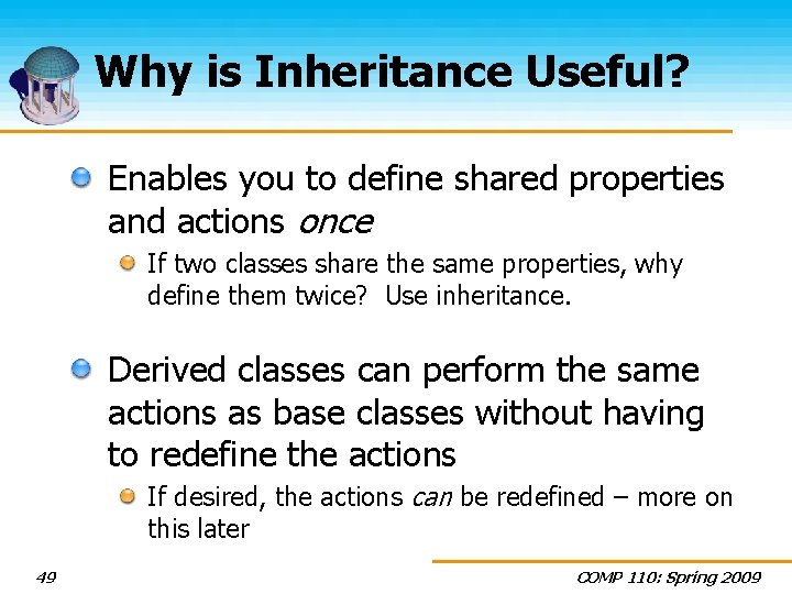 Why is Inheritance Useful? Enables you to define shared properties and actions once If