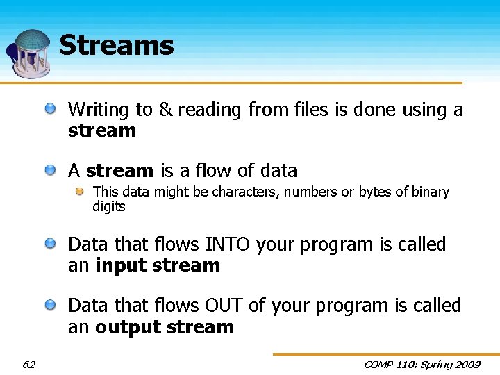 Streams Writing to & reading from files is done using a stream A stream