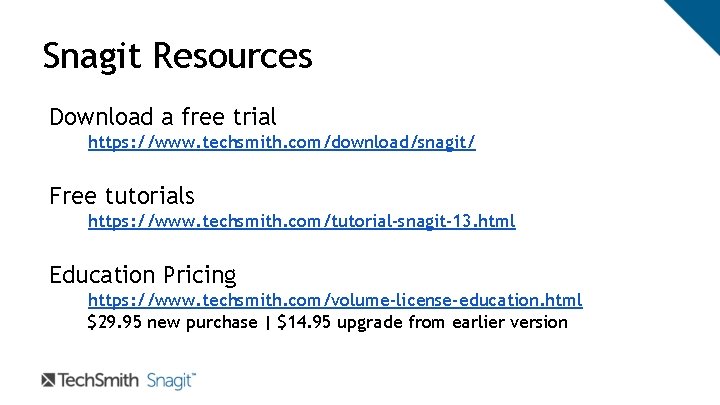Snagit Resources Download a free trial https: //www. techsmith. com/download/snagit/ Free tutorials https: //www. Snagit Resources Download a free trial https: //www. techsmith. com/download/snagit/ Free tutorials https: //www.