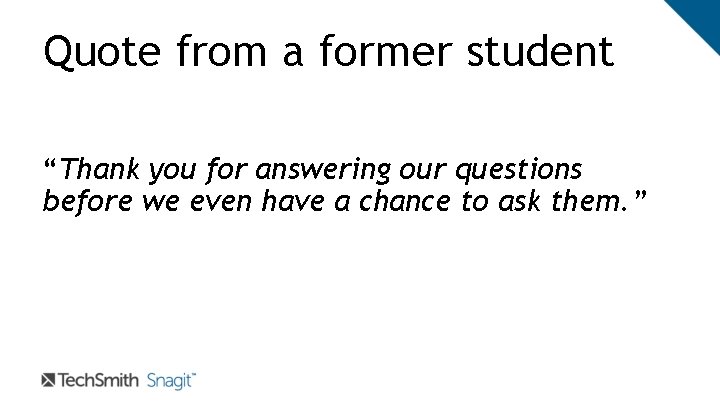 Quote from a former student “Thank you for answering our questions before we even Quote from a former student “Thank you for answering our questions before we even