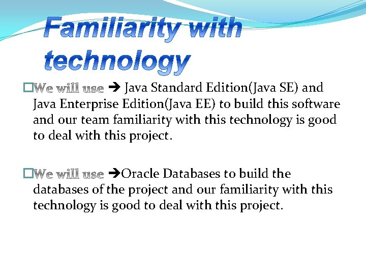 � Java Standard Edition(Java SE) and Java Enterprise Edition(Java EE) to build this software
