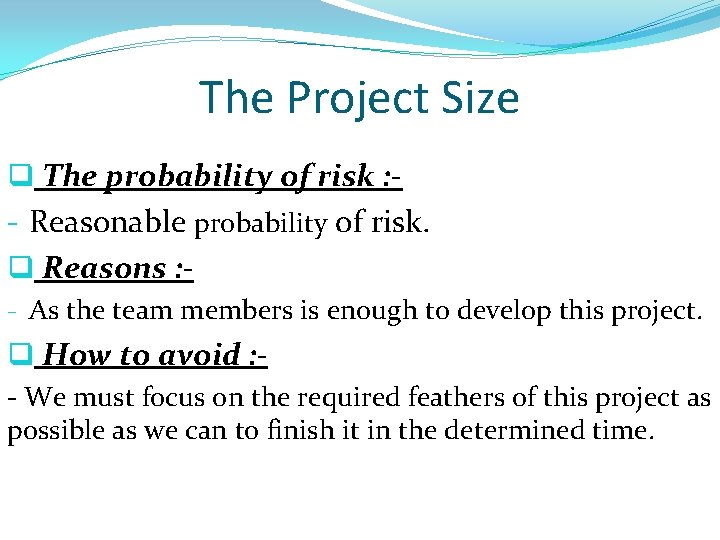 The Project Size q The probability of risk : - Reasonable probability of risk.