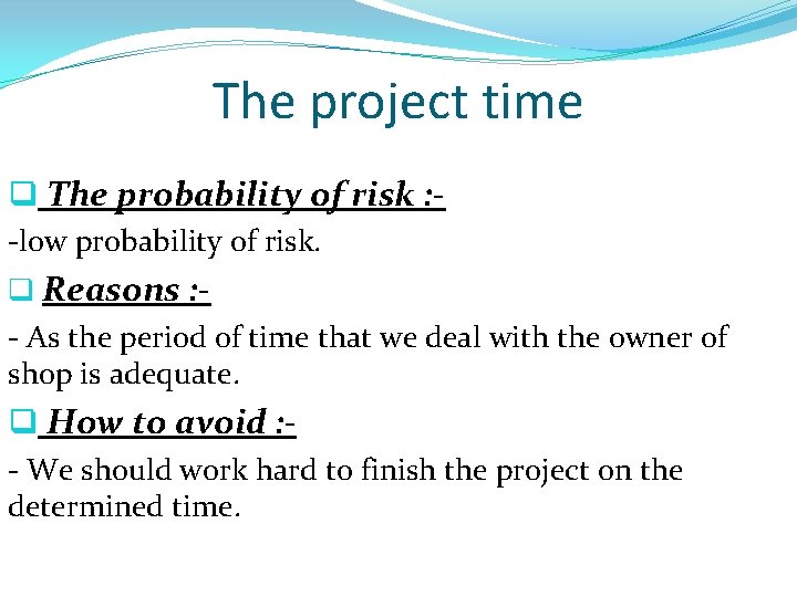 The project time q The probability of risk : -low probability of risk. q