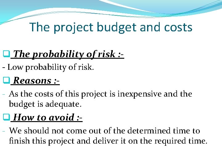 The project budget and costs q The probability of risk : - Low probability