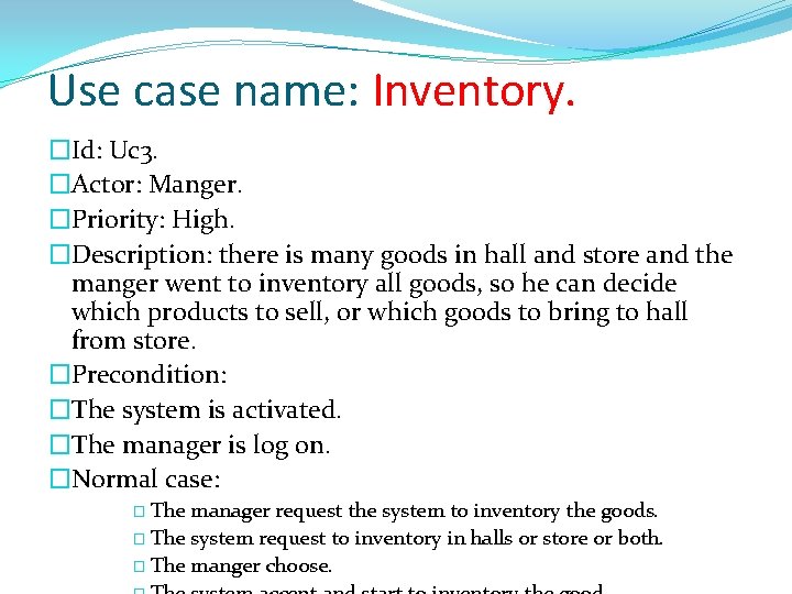 Use case name: Inventory. �Id: Uc 3. �Actor: Manger. �Priority: High. �Description: there is