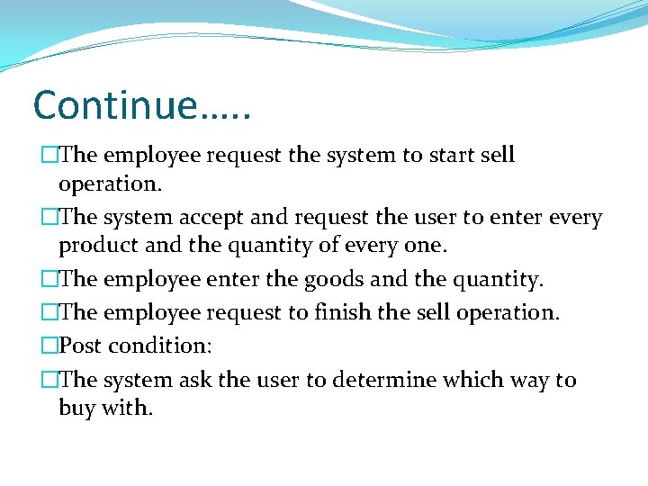 Continue…. . �The employee request the system to start sell operation. �The system accept