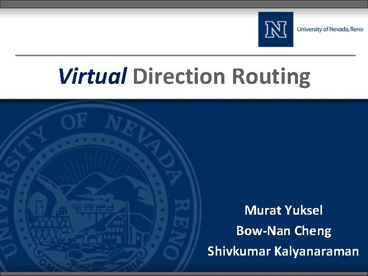 Virtual Direction Routing Murat Yuksel Bow-Nan Cheng Shivkumar Kalyanaraman 1 