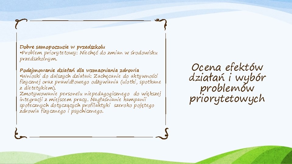 Dobre samopoczucie w przedszkolu • Problem priorytetowy: Niechęć do zmian w środowisku przedszkolnym. Podejmowanie