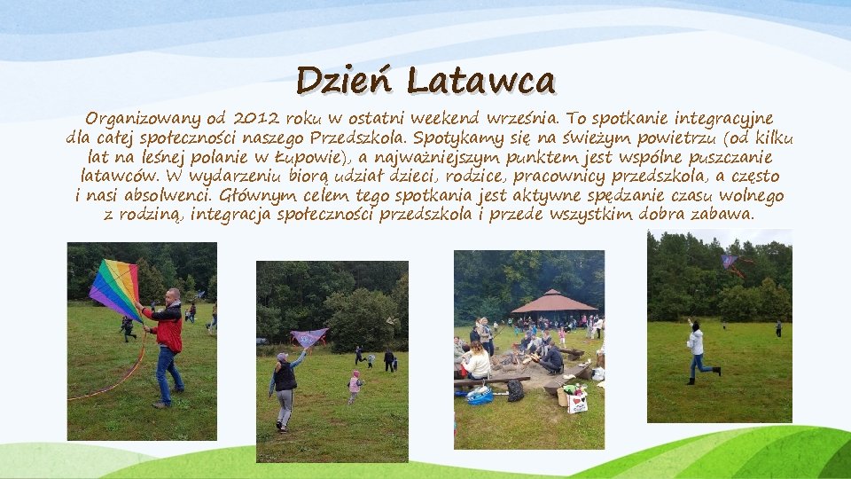 Dzień Latawca Organizowany od 2012 roku w ostatni weekend września. To spotkanie integracyjne dla