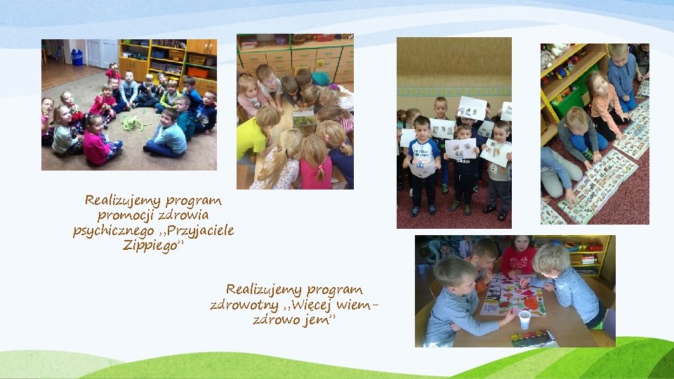 Realizujemy program promocji zdrowia psychicznego „Przyjaciele Zippiego” Realizujemy program zdrowotny „Więcej wiemzdrowo jem” 