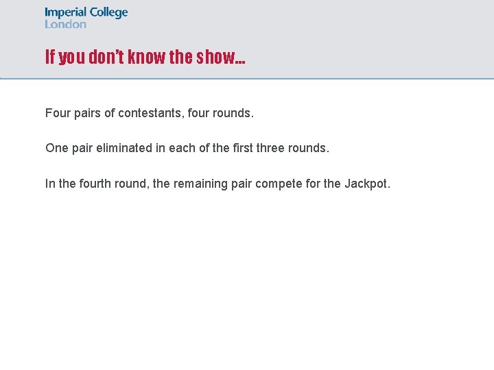 If you don’t know the show… Four pairs of contestants, four rounds. One pair