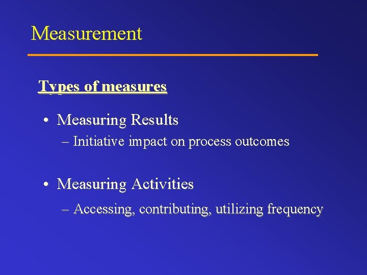 Measurement Types of measures • Measuring Results – Initiative impact on process outcomes •