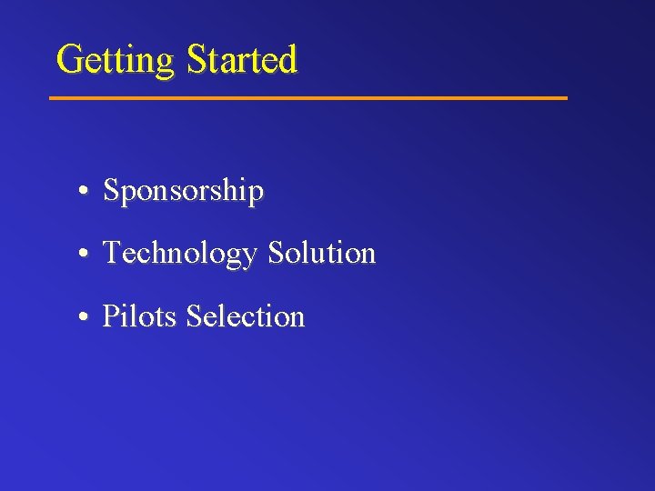 Getting Started • Sponsorship • Technology Solution • Pilots Selection 