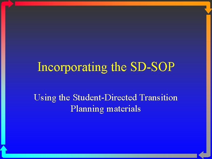 Incorporating the SD-SOP Using the Student-Directed Transition Planning materials 