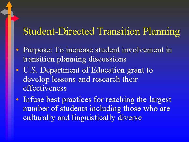 Student-Directed Transition Planning • Purpose: To increase student involvement in transition planning discussions •