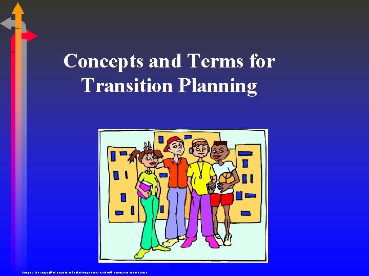 Concepts and Terms for Transition Planning Image is the copyrighted property of Jupiter. Image