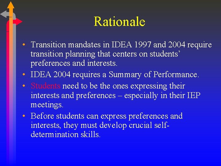 Rationale • Transition mandates in IDEA 1997 and 2004 require transition planning that centers