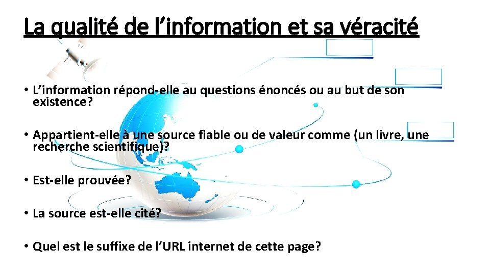 La qualité de l’information et sa véracité • L’information répond-elle au questions énoncés ou