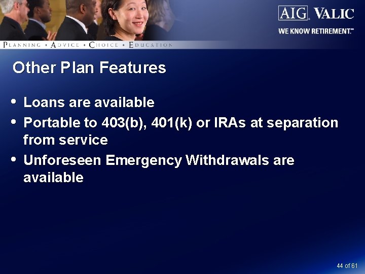 Other Plan Features Loans are available Portable to 403(b), 401(k) or IRAs at separation