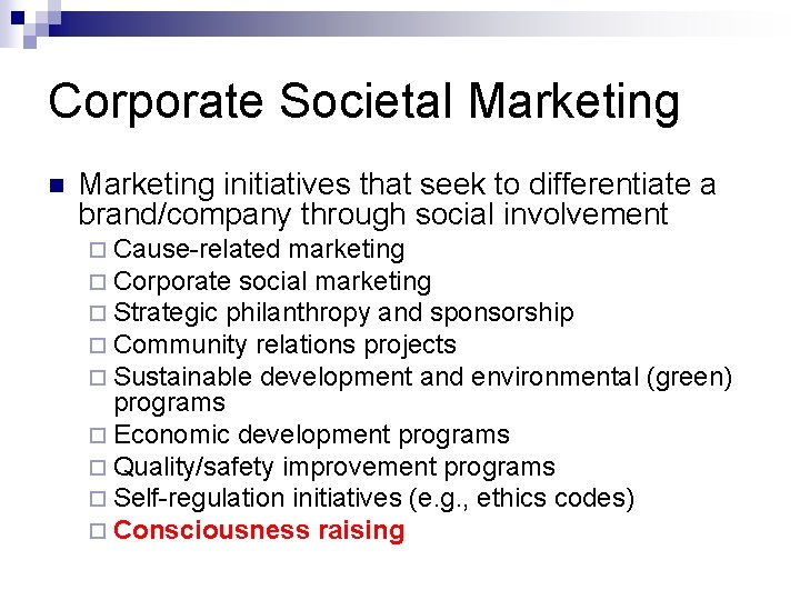 Corporate Societal Marketing n Marketing initiatives that seek to differentiate a brand/company through social