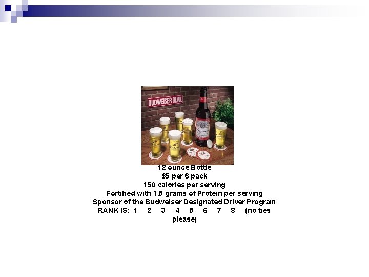12 ounce Bottle $5 per 6 pack 150 calories per serving Fortified with 1.