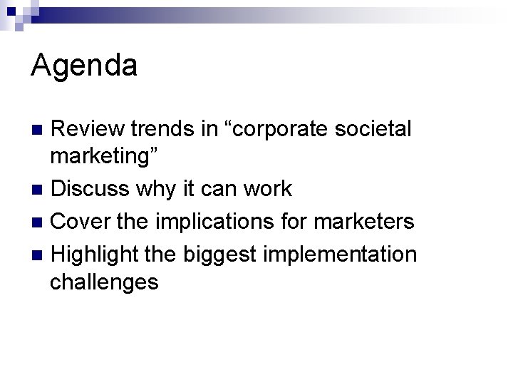 Agenda Review trends in “corporate societal marketing” n Discuss why it can work n