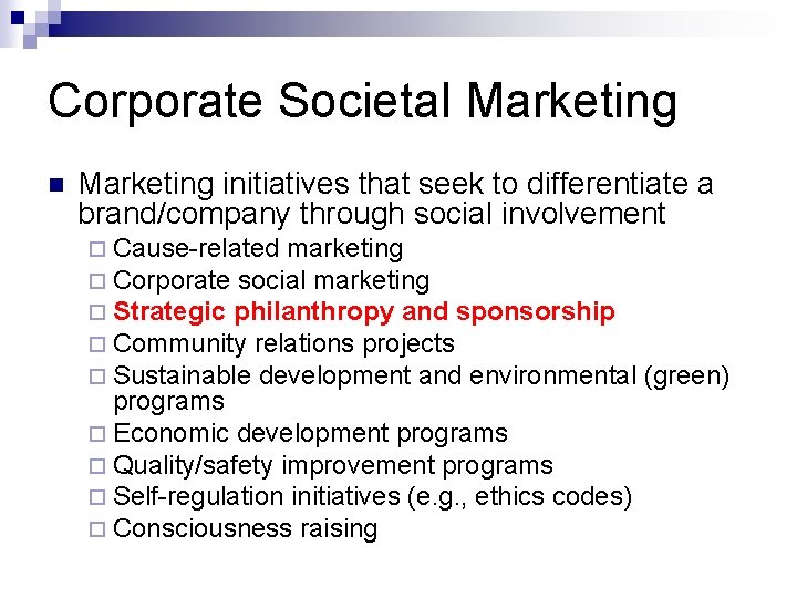 Corporate Societal Marketing n Marketing initiatives that seek to differentiate a brand/company through social