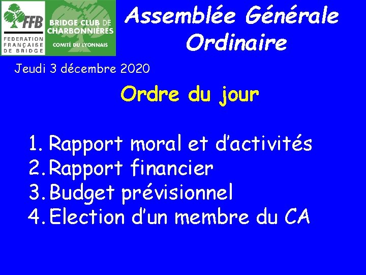 Assemblée Générale Ordinaire Jeudi 3 décembre 2020 Ordre du jour 1. Rapport moral et