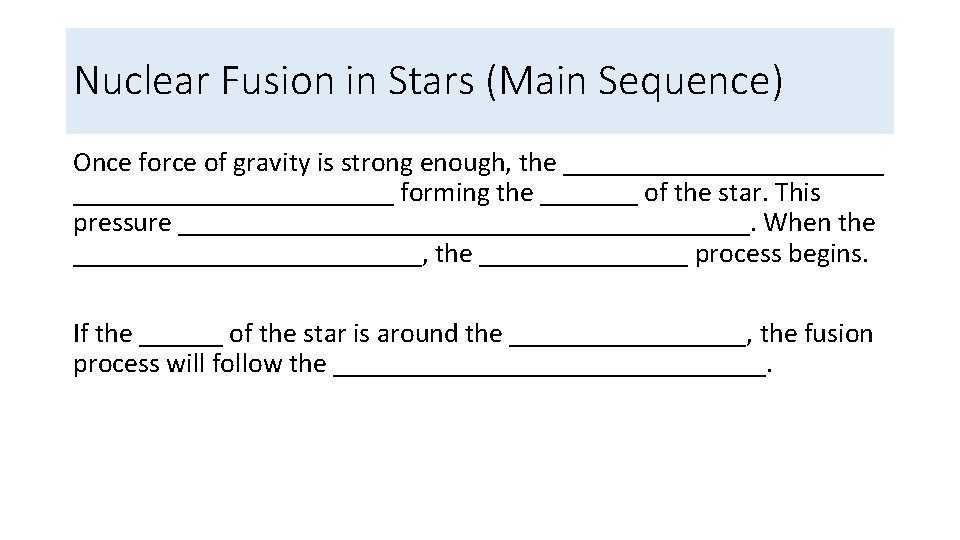 Nuclear Fusion in Stars (Main Sequence) Once force of gravity is strong enough, the