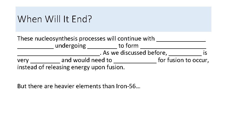 When Will It End? These nucleosynthesis processes will continue with ________ undergoing _____ to