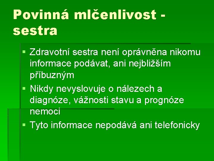 Povinná mlčenlivost sestra § Zdravotní sestra není oprávněna nikomu informace podávat, ani nejbližším příbuzným