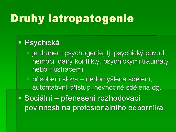 Druhy iatropatogenie § Psychická § je druhem psychogenie, tj. psychický původ nemoci, daný konflikty,