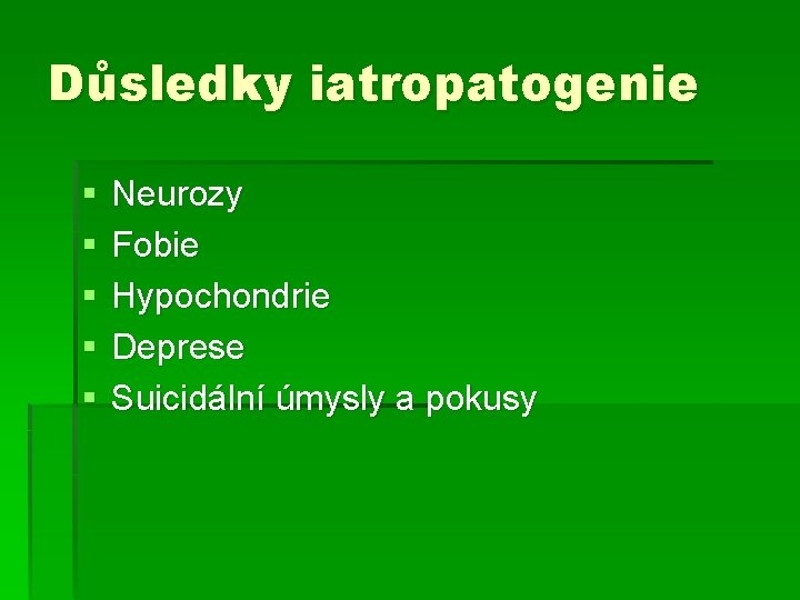 Důsledky iatropatogenie § § § Neurozy Fobie Hypochondrie Deprese Suicidální úmysly a pokusy 