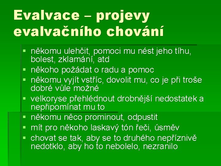 Evalvace – projevy evalvačního chování § někomu ulehčit, pomoci mu nést jeho tíhu, bolest,