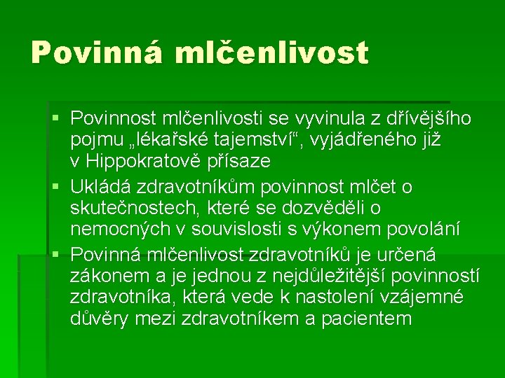 Povinná mlčenlivost § Povinnost mlčenlivosti se vyvinula z dřívějšího pojmu „lékařské tajemství“, vyjádřeného již