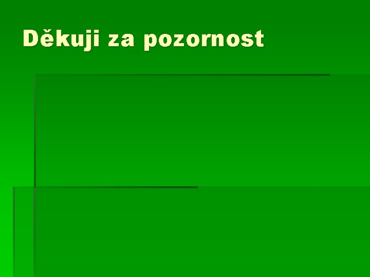 Děkuji za pozornost 