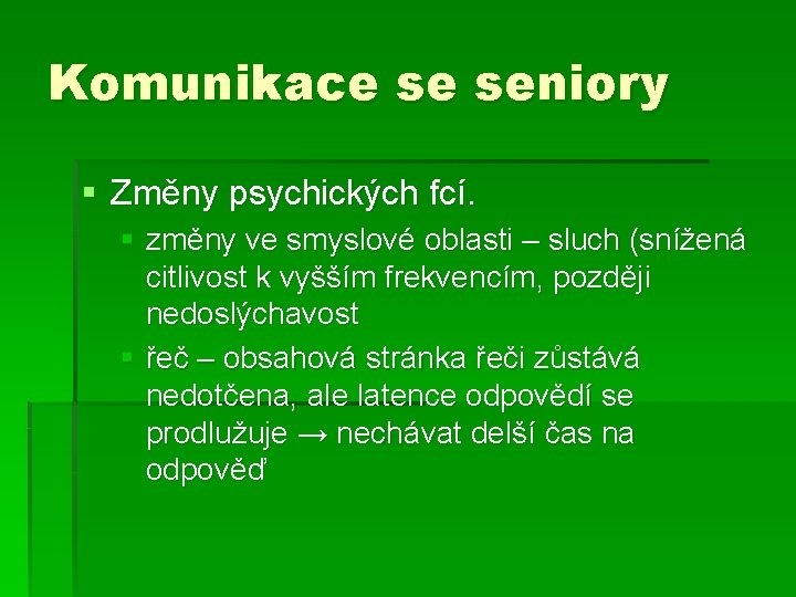 Komunikace se seniory § Změny psychických fcí. § změny ve smyslové oblasti – sluch