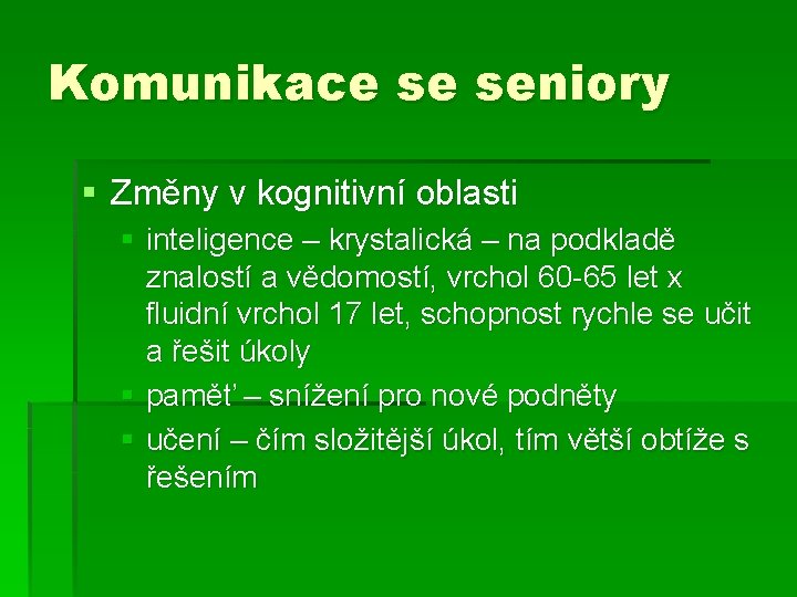 Komunikace se seniory § Změny v kognitivní oblasti § inteligence – krystalická – na