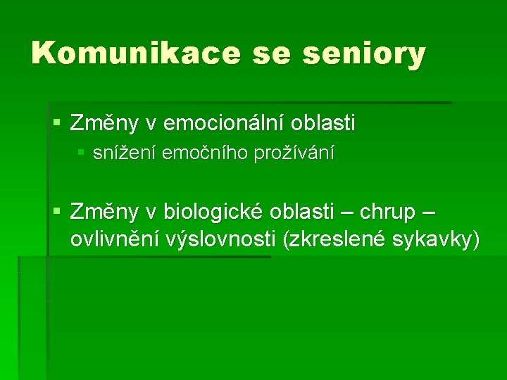 Komunikace se seniory § Změny v emocionální oblasti § snížení emočního prožívání § Změny